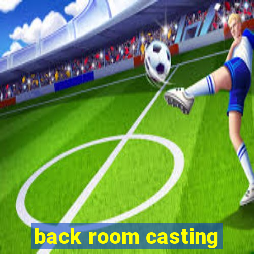 back room casting